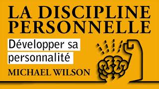 La discipline personnelle Développer sa personnalité Michael Wilson Livre audio complet [upl. by Dry258]