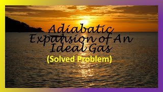 Adiabatic Expansion of An Ideal Gas Solved Problem [upl. by Clyte]