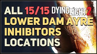 All 15 Lower Dam Ayre Inhibitor Locations Dying Light 2 [upl. by Embry]