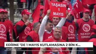 EDİRNE de 1 Mayıs kutlamasına 2 bin kişi katıldı [upl. by Neal816]