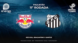 RED BULL BRAGANTINO X SANTOS  03032024  PAULISTÃO  AO VIVO [upl. by Adniles321]