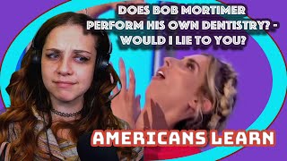 Does Bob Mortimer Perform His Own DentistryWILTY Bob Mortimer Stories Part 2  Americans React [upl. by Ocimad699]