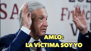 AMLO LA VÍCTIMA SOY YO [upl. by Blayze]