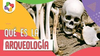 ¿Qué es la Arqueología  Educatina [upl. by Assiled]