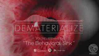 DEMATERIALIZE  The Behavioral Sink Official Stream [upl. by Joscelin341]