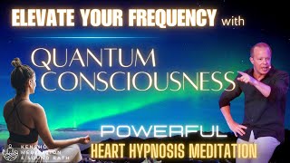 Raise your Frequency amp Vibration with Quantum Consciousness Heart Hypnosis Better Health [upl. by Whiney]