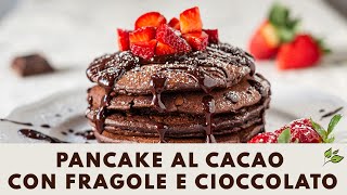 Pancake vegani al cacao con fragole e cioccolato SUPER SOFFICI [upl. by Yulma]