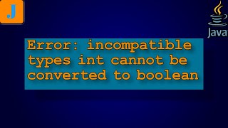 error incompatible types int cannot be converted to boolean [upl. by Marthena]