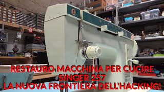 Restauro Macchina per Cucire SINGER 257 DALLA SPAZZATURA La nuova frontiera dellHACKING Parte 12 [upl. by Ailaro]