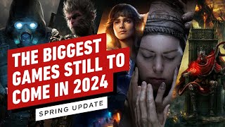 The Biggest Games Still To Come in 2024 Spring Update [upl. by Cheng]