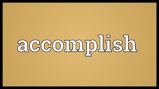 Accomplish Meaning [upl. by Nangem]