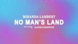 Miranda Lambert  No Mans Land Lyrics [upl. by Purpura]