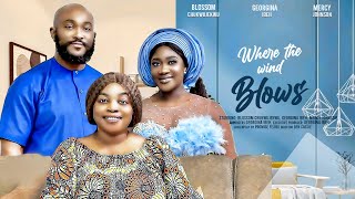 WHERE THE WIND BLOWS THE MOVIE MERCY JOHNSON OKOJIE GEORGINA IBEH 2024 LATEST NIGERIAN MOVIES [upl. by Leor]