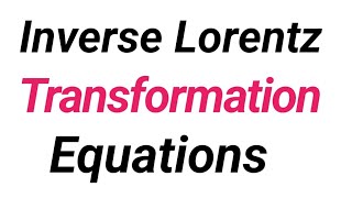 Inverse Lorentz Transformation Equations For BS amp MSc Physics Inverse Lorentz Transformation [upl. by Lectra595]