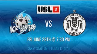 OCEAN CITY NOREASTERS FC VS WEST CHESTER UNITED SC  FRI JUNE 28TH  USL2 [upl. by Hubing]