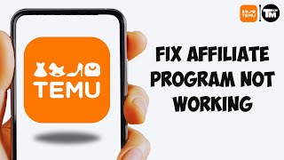 Fix Temu Affiliate Program Not Working [upl. by Ettenajna]