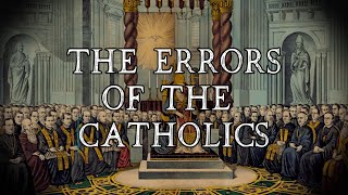 The Errors of the Catholics [upl. by Teague]