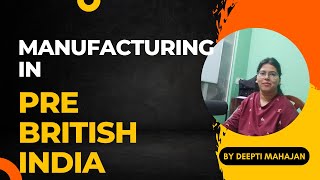 Manufacturing in India in the PreBritish India  Indian Economy  Industry  Deepti Mahajan [upl. by Analle460]