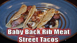 Baby Back Rib Meat Street Tacos [upl. by Claus]