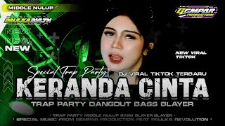 DJ KERANDA CINTA TRAP PARTY DANGDUT JINGLE TERBARU MIDDLE NULUP BASS BLAYER‼️GEMPAR PRODUCTION 🔥 [upl. by Dustin338]