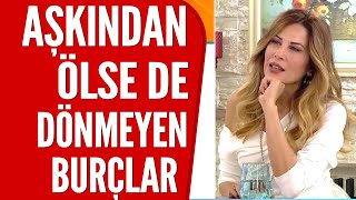 Aşkından ölse de asla geri dönmeyen burçlar [upl. by Latona]