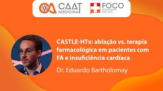 CASTLEHTx ablação vs terapia farmacológica em pacientes com FA e insuficiência cardíaca [upl. by Ahsok]