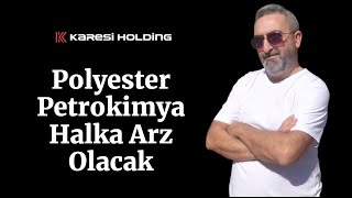 Karesi Polyester Petrokimya Halka Arz Olacak [upl. by Lammond]