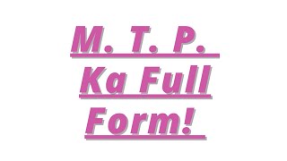 M T P ka full form एमटीपी का फुल फॉर्म [upl. by Enneiviv296]