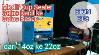 Modif Cup Sealer Eton ET8 dari Cup Kecil 14oz ke Cup Besar 22oz [upl. by Ahseenat]