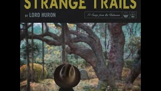 Lord Huron  Strange Trails  Full Album [upl. by Potts]