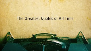 THE GREATEST QUOTES OF ALL TIME [upl. by Yanrahs]