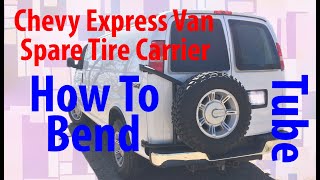 Express Van Spare Tire Carrier how to bend tube [upl. by Lynd]