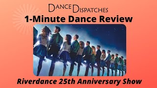 Riverdance 25 Anniversary Show 1Minute Review [upl. by Hnaht192]