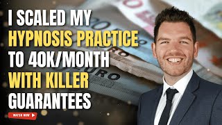 I SCALED MY HYPNOSIS PRACTICE TO 40KMONTH WITH KILLER GUARANTEES [upl. by Ariadne]