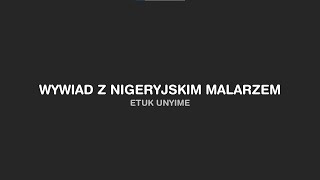 Wywiad z Nigeryjskim malarzem Etukiem Unyime [upl. by Miriam365]