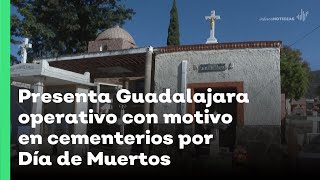 Presenta Guadalajara operativo con motivo en cementerios por Día de Muertos  Jalisco Noticias [upl. by Eioj]