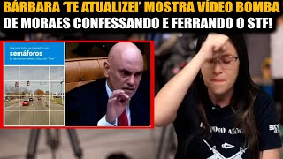 BÁRBARA ‘TE ATUALIZEI’ MOSTRA VÍDEO BOMBA DE MORAES CONFESSANDO E FERRANDO O STF [upl. by Cis]