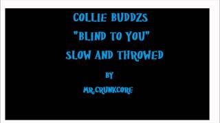 COLLIE BUDDZ quotBLIND TO YOUquot SLOWED AND THROWED BY MR CRUNKCORE [upl. by Fotzsyzrk]