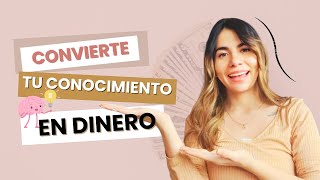 Transforma tu conocimiento en dinero desde casa [upl. by Flori959]