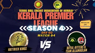 HATTRICK KINGS VS ROYAL HITTERS  DAY03 MATCH 04  KERALA PREMIER LEAGUE SEASON 4  2024 [upl. by Shulem]