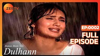 Banoo Main Teri Dulhann  Full Ep  2  Sagar Pratap Singh Vidya Pratap Singh Mahua  Zee TV [upl. by Grissom]