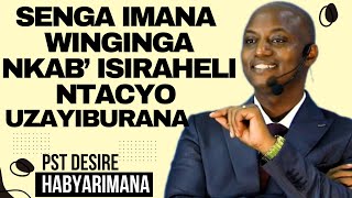 SENGA IMANA WINGIGA NKABISIRAHELI NTACYO UZAYIBURANA  Inyigisho NZIZA na Pst Desire Habyarimana [upl. by Nohsram]