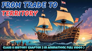 From Trade to Territory Class 8  Full Animation   Class 8 History Chapter 2 [upl. by Adnilreb]