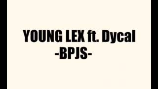 Young lex ft Dycal  BPJS With lirik [upl. by Yht720]