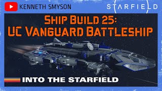 Starfield Ship Build 25 UC Vanguard Battleship Level 60 [upl. by Martinson246]