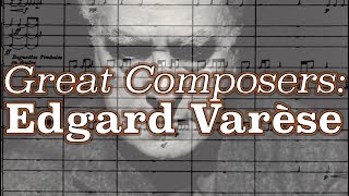 Great Composers Edgard Varèse [upl. by Dewey]