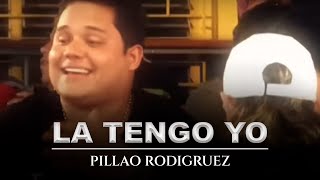 LA TENGO YO  PILLAO RODRIGUEZ  Video Oficial [upl. by Clementine]