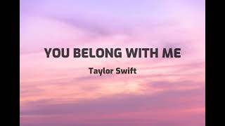 You Belong With Me  Taylor Swift Lyrics [upl. by Norven]