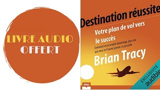 Livre Audio Offert Destination réussite Votre plan de vol vers le succès Brian Tracy [upl. by Burra]