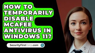 How To Temporarily Disable McAfee Antivirus In Windows 11  SecurityFirstCorpcom [upl. by Eninotna162]